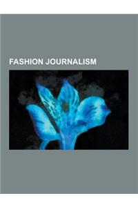 Fashion Journalism: Fashion Journalists, Fashion Magazines, Fashion Photography, Fashion Websites, Cosmopolitan, Anna Wintour, Trinny Wood