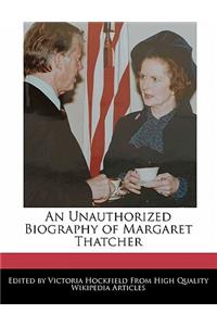 An Unauthorized Biography of Margaret Thatcher