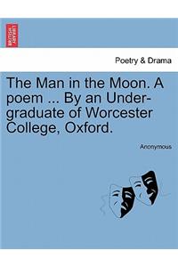The Man in the Moon. a Poem ... by an Under-Graduate of Worcester College, Oxford.