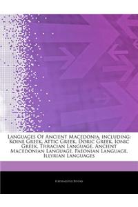 Articles on Languages of Ancient Macedonia, Including: Koine Greek, Attic Greek, Doric Greek, Ionic Greek, Thracian Language, Ancient Macedonian Langu