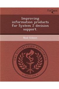 Improving Information Products for System 2 Decision Support