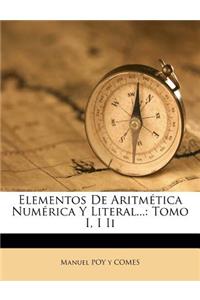 Elementos De Aritmética Numérica Y Literal...: Tomo I, I Ii