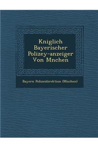 K Niglich Bayerischer Polizey-Anzeiger Von M Nchen
