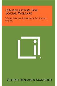Organization for Social Welfare: With Special Reference to Social Work