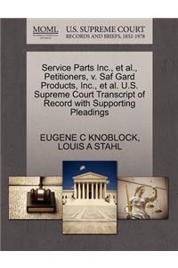 Service Parts Inc., et al., Petitioners, V. Saf Gard Products, Inc., et al. U.S. Supreme Court Transcript of Record with Supporting Pleadings