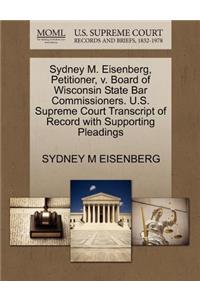 Sydney M. Eisenberg, Petitioner, V. Board of Wisconsin State Bar Commissioners. U.S. Supreme Court Transcript of Record with Supporting Pleadings