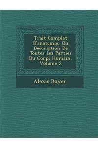 Trait Complet D'Anatomie, Ou Description de Toutes Les Parties Du Corps Humain, Volume 2