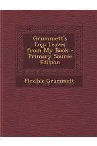 Grummett's Log: Leaves from My Book