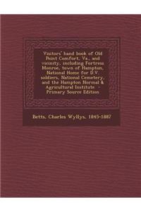 Visitors' Hand Book of Old Point Comfort, Va., and Vicinity, Including Fortress Monroe, Town of Hampton, National Home for D.V. Soldiers, National Cemetery, and the Hampton Normal & Agricultural Institute