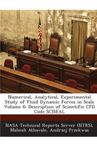 Numerical, Analytical, Experimental Study of Fluid Dynamic Forces in Seals Volume 6