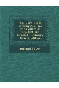 Corn Trade Investigated, and the System of Fluctuations Exposed