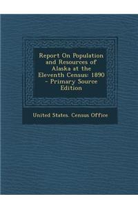Report on Population and Resources of Alaska at the Eleventh Census