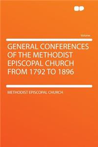 General Conferences of the Methodist Episcopal Church from 1792 to 1896