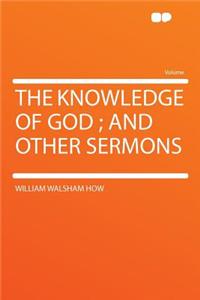 The Knowledge of God; And Other Sermons