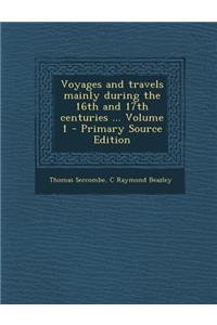 Voyages and Travels Mainly During the 16th and 17th Centuries ... Volume 1 - Primary Source Edition