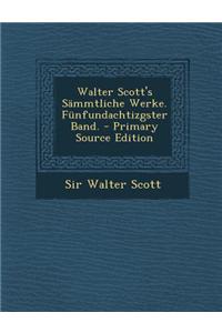 Walter Scott's Sammtliche Werke. Funfundachtizgster Band.