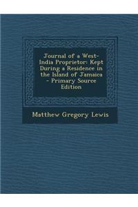 Journal of a West-India Proprietor: Kept During a Residence in the Island of Jamaica