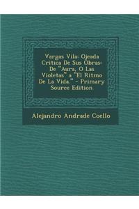 Vargas Vila: Ojeada Critica de Sus Obras: de Aura, O Las Violetas a El Ritmo de La Vida.