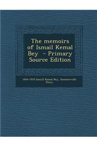 The Memoirs of Ismail Kemal Bey - Primary Source Edition