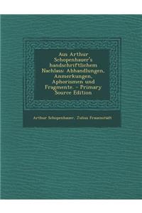 Aus Arthur Schopenhauer's Handschriftlichem Nachlass