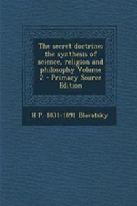 The Secret Doctrine; The Synthesis of Science, Religion and Philosophy Volume 2 - Primary Source Edition