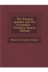 The Russian Peasant and the Revolution - Primary Source Edition