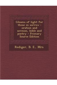 Gleams of Light for Those in Sorrow: Oration and Sermon, Bible and Poetry