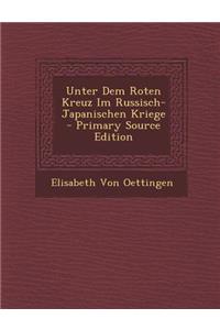 Unter Dem Roten Kreuz Im Russisch-Japanischen Kriege