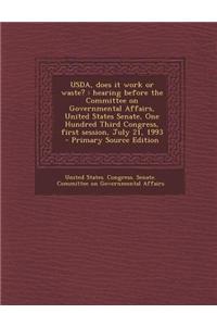 USDA, Does It Work or Waste?: Hearing Before the Committee on Governmental Affairs, United States Senate, One Hundred Third Congress, First Session,