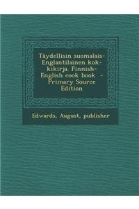 Taydellisin Suomalais-Englantilainen Kok-Kikirja. Finnish-English Cook Book - Primary Source Edition