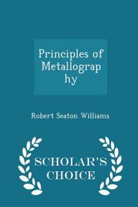 Principles of Metallography - Scholar's Choice Edition