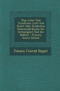 Weg-Weiser Zum Verlohrnen Licht Und Recht