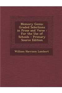 Memory Gems: Graded Selections in Prose and Verse: For the Use of Schools