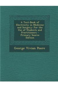 A Text-Book of Electricity in Medicine and Surgery: For the Use of Students and Practitioners - Primary Source Edition