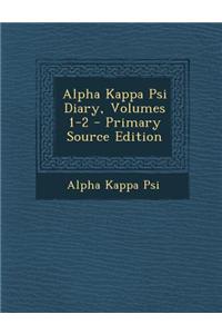 Alpha Kappa Psi Diary, Volumes 1-2 - Primary Source Edition