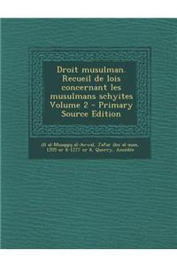 Droit Musulman. Recueil de Lois Concernant Les Musulmans Schyites Volume 2 - Primary Source Edition