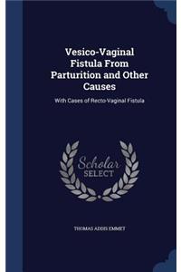 Vesico-Vaginal Fistula from Parturition and Other Causes