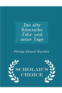 Das Alte Römische Jahr Und Seine Tage - Scholar's Choice Edition