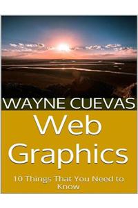 Web Graphics: 10 Things That You Need to Know
