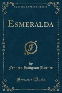Esmeralda (Classic Reprint)
