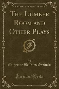 The Lumber Room and Other Plays (Classic Reprint)