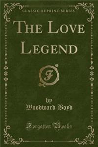 The Love Legend (Classic Reprint)