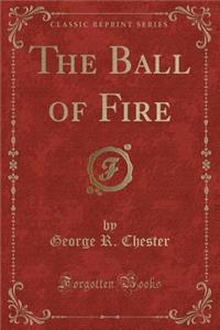 The Ball of Fire (Classic Reprint)