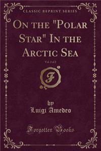 On the "polar Star" in the Arctic Sea, Vol. 2 of 2 (Classic Reprint)