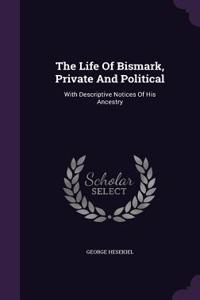 The Life of Bismark, Private and Political