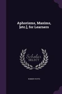 Aphorisms, Maxims, [Etc.], for Learners