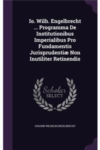 Io. Wilh. Engelbrecht ... Programma De Institutionibus Imperialibus Pro Fundamentis Jurisprudentiæ Non Inutiliter Retinendis
