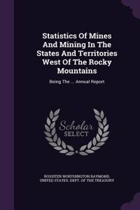 Statistics of Mines and Mining in the States and Territories West of the Rocky Mountains