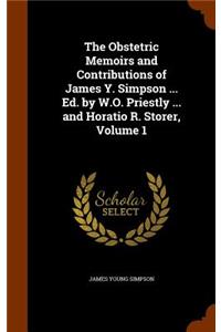 The Obstetric Memoirs and Contributions of James Y. Simpson ... Ed. by W.O. Priestly ... and Horatio R. Storer, Volume 1