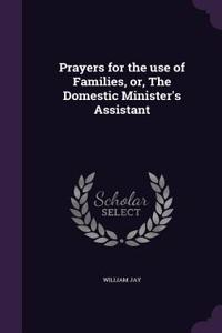 Prayers for the Use of Families, Or, the Domestic Minister's Assistant